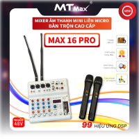 Mixer Mini MTMAX Max16Pro -  Tích Hợp Nguồn 48V, 99 Hiệu Ứng DSP, Hát Livestream, Thu Âm, Karaoke Với Dàn Âm Thanh Gia Đình Đi Kèm 2 Micro Không Dây